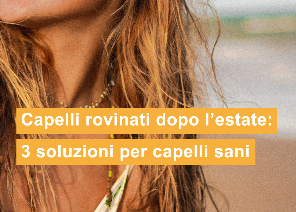 Capelli Rovinati Dopo L Estate 3 Soluzioni Capelli Sani